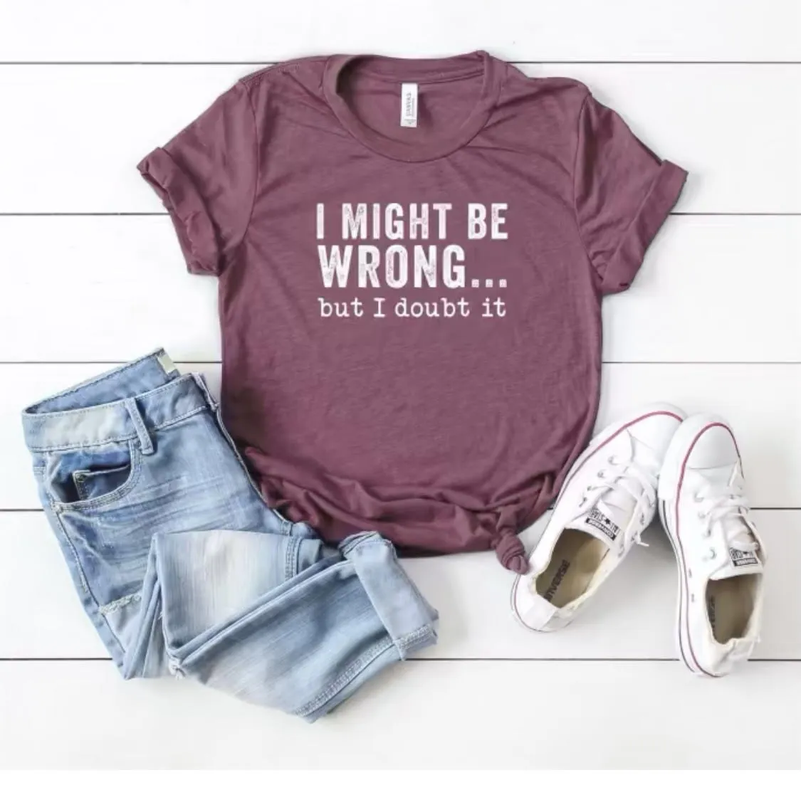 I Might Be Wrong But I Doubt It T-Shirt