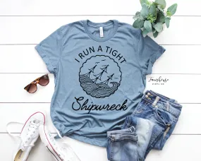 I Run A Tight Shipwreck Shirt